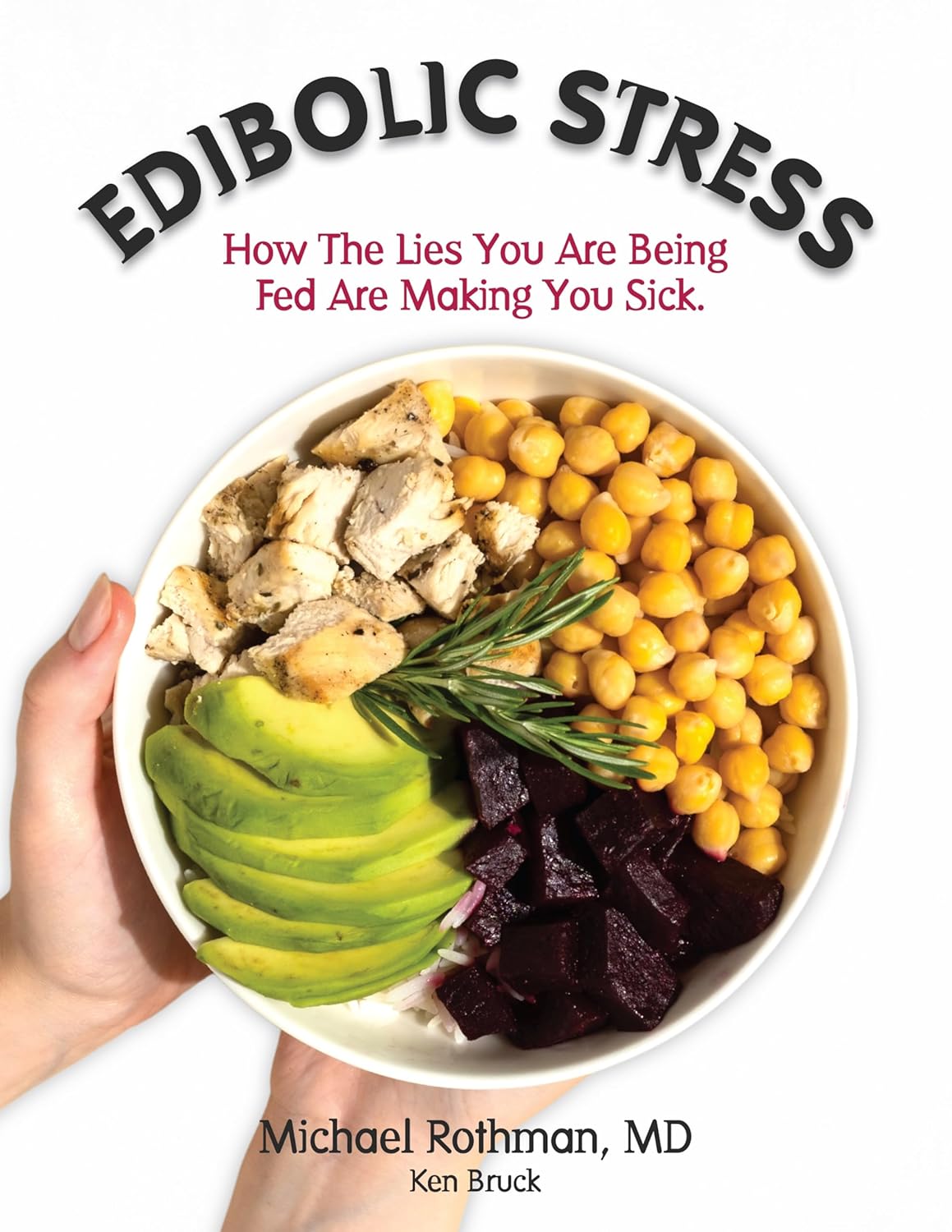 Edibolic Stress (Hard Cover) How the lies you are being fed is making you sick, by Michael Rothman, MD
